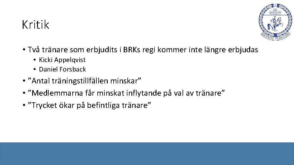 Kritik • Två tränare som erbjudits i BRKs regi kommer inte längre erbjudas •