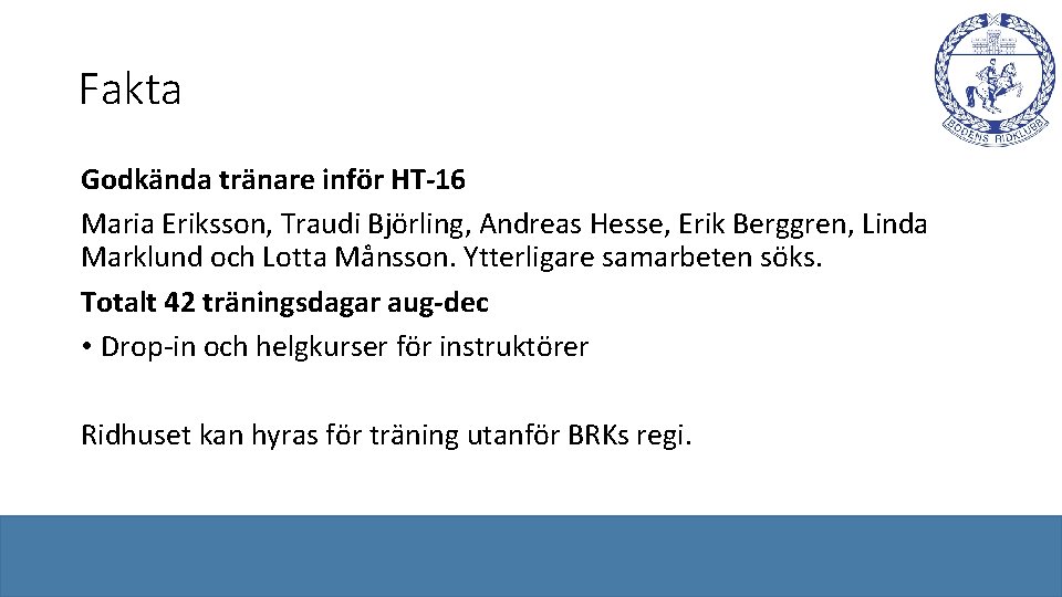 Fakta Godkända tränare inför HT-16 Maria Eriksson, Traudi Björling, Andreas Hesse, Erik Berggren, Linda