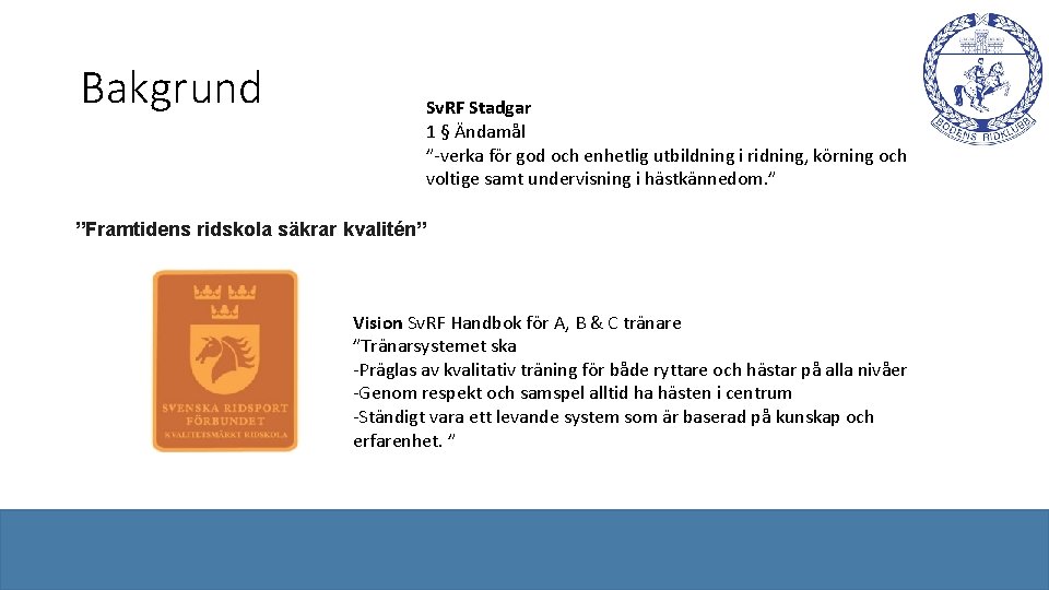 Bakgrund Sv. RF Stadgar 1 § Ändamål ”-verka för god och enhetlig utbildning i