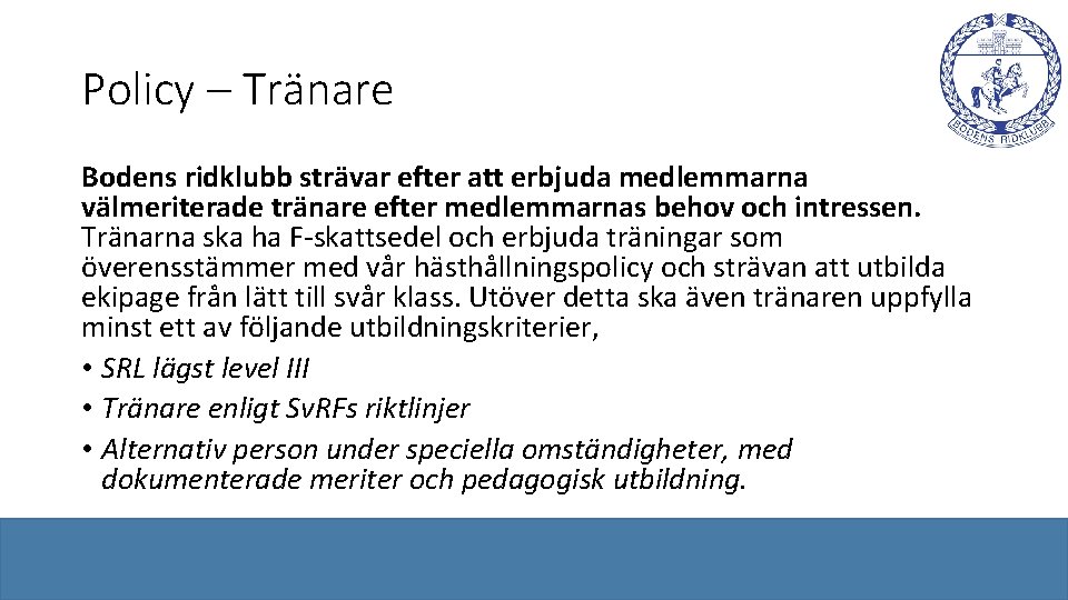 Policy – Tränare Bodens ridklubb strävar efter att erbjuda medlemmarna välmeriterade tränare efter medlemmarnas