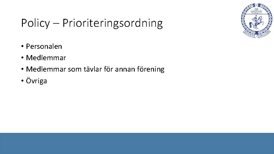 Policy – Prioriteringsordning • Personalen • Medlemmar som tävlar för annan förening • Övriga