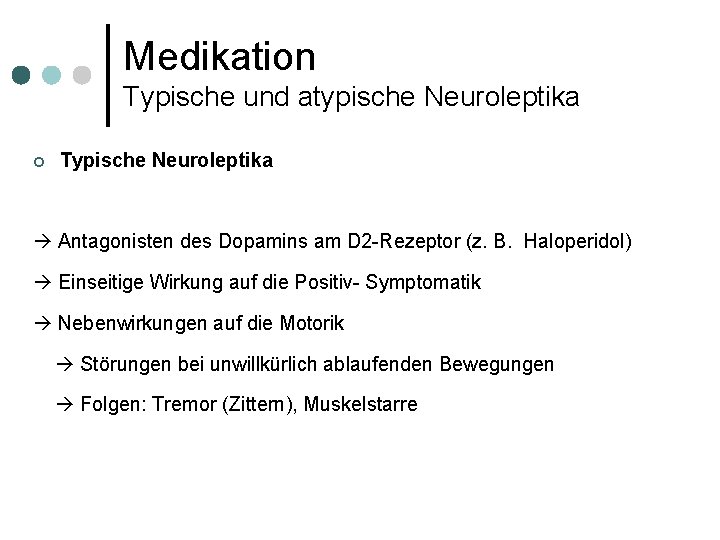 Medikation Typische und atypische Neuroleptika ¢ Typische Neuroleptika Antagonisten des Dopamins am D 2