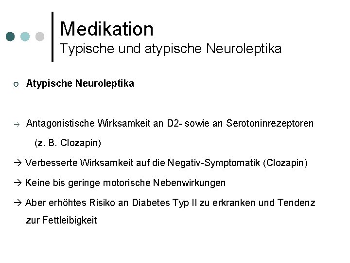 Medikation Typische und atypische Neuroleptika ¢ Atypische Neuroleptika Antagonistische Wirksamkeit an D 2 -