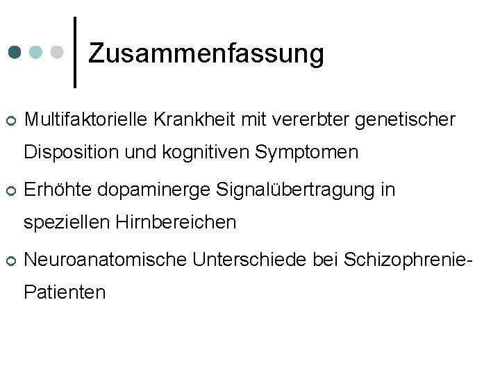 Zusammenfassung ¢ Multifaktorielle Krankheit mit vererbter genetischer Disposition und kognitiven Symptomen ¢ Erhöhte dopaminerge