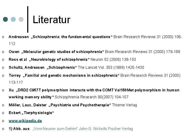 Literatur ¢ Andreasen „Schizophrenia: the fundamental questions“ Brain Research Reviews 31 (2000) 106112 ¢