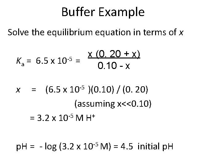 Buffer Example Solve the equilibrium equation in terms of x Ka = 6. 5