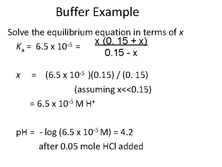 Buffer Example Solve the equilibrium equation in terms of x x (0. 15 +