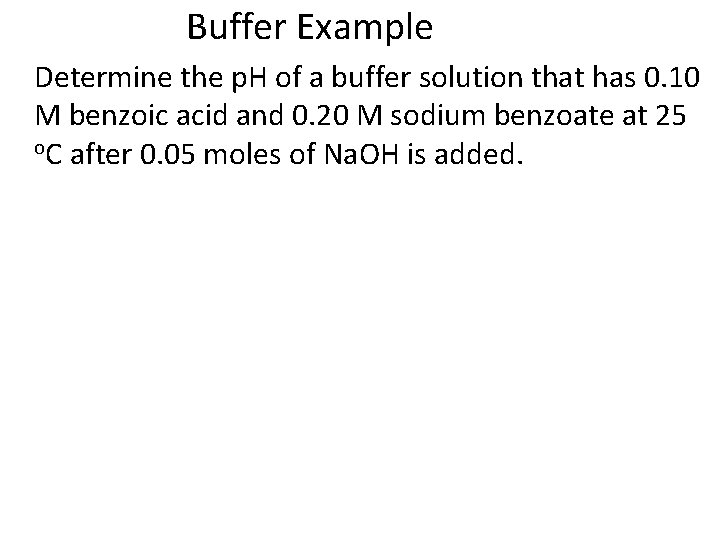 Buffer Example Determine the p. H of a buffer solution that has 0. 10