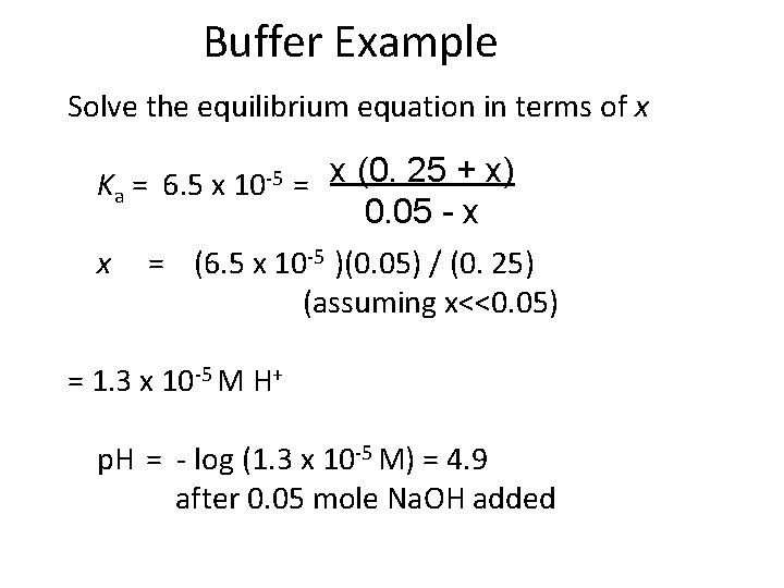 Buffer Example Solve the equilibrium equation in terms of x Ka = 6. 5