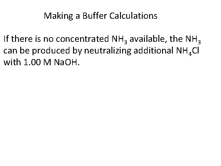 Making a Buffer Calculations If there is no concentrated NH 3 available, the NH