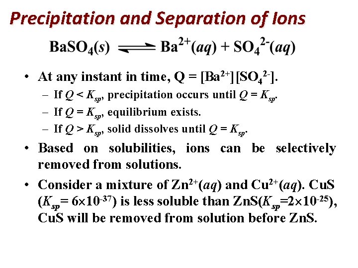 Precipitation and Separation of Ions • At any instant in time, Q = [Ba