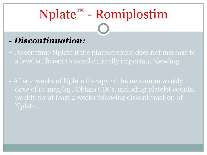 Nplate™ - Romiplostim - Discontinuation: - Discontinue Nplate if the platelet count does not Nplate™ - Romiplostim - Discontinuation: - Discontinue Nplate if the platelet count does not