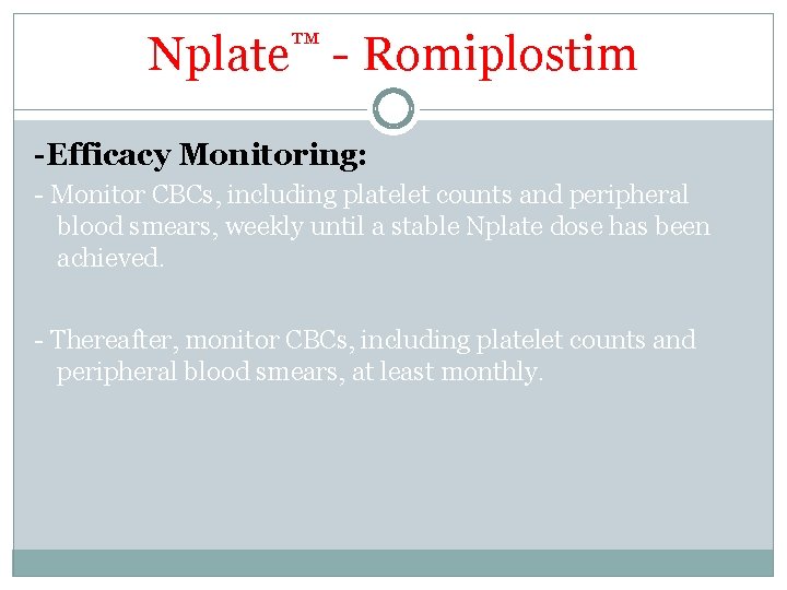 Nplate™ - Romiplostim -Efficacy Monitoring: - Monitor CBCs, including platelet counts and peripheral blood Nplate™ - Romiplostim -Efficacy Monitoring: - Monitor CBCs, including platelet counts and peripheral blood