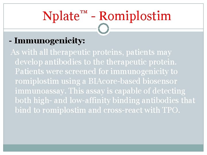 Nplate™ - Romiplostim - Immunogenicity: As with all therapeutic proteins, patients may develop antibodies Nplate™ - Romiplostim - Immunogenicity: As with all therapeutic proteins, patients may develop antibodies