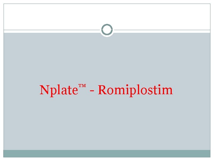 ™ Nplate - Romiplostim ™ Nplate - Romiplostim