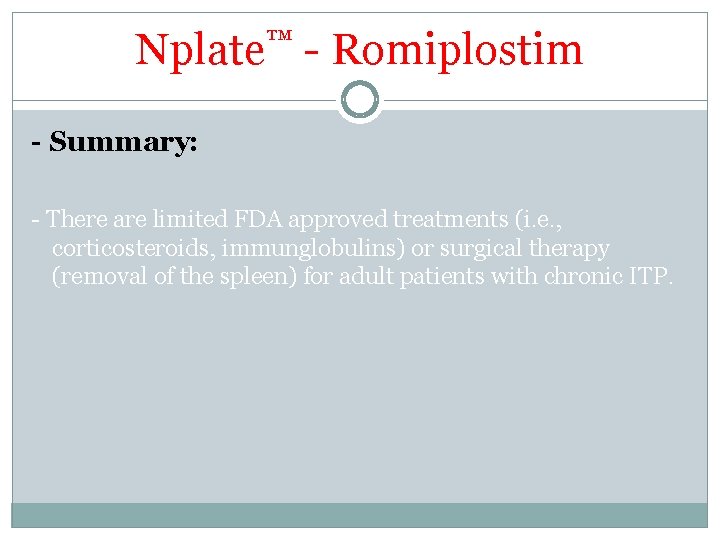 Nplate™ - Romiplostim - Summary: - There are limited FDA approved treatments (i. e. Nplate™ - Romiplostim - Summary: - There are limited FDA approved treatments (i. e.