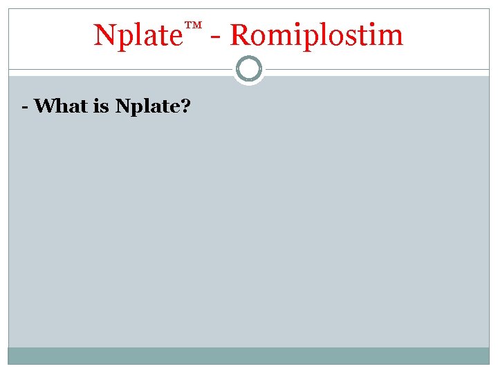Nplate™ - Romiplostim - What is Nplate? Nplate™ - Romiplostim - What is Nplate?