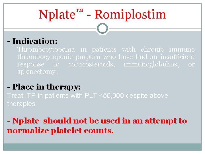 Nplate™ - Romiplostim - Indication: Thrombocytopenia in patients with chronic immune thrombocytopenic purpura who Nplate™ - Romiplostim - Indication: Thrombocytopenia in patients with chronic immune thrombocytopenic purpura who