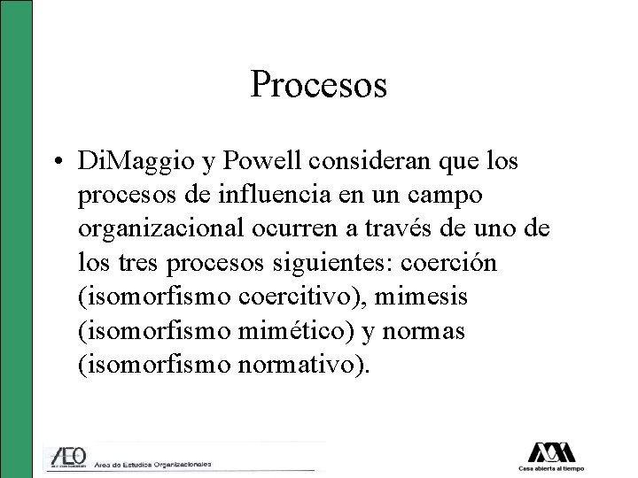 Procesos • Di. Maggio y Powell consideran que los procesos de influencia en un