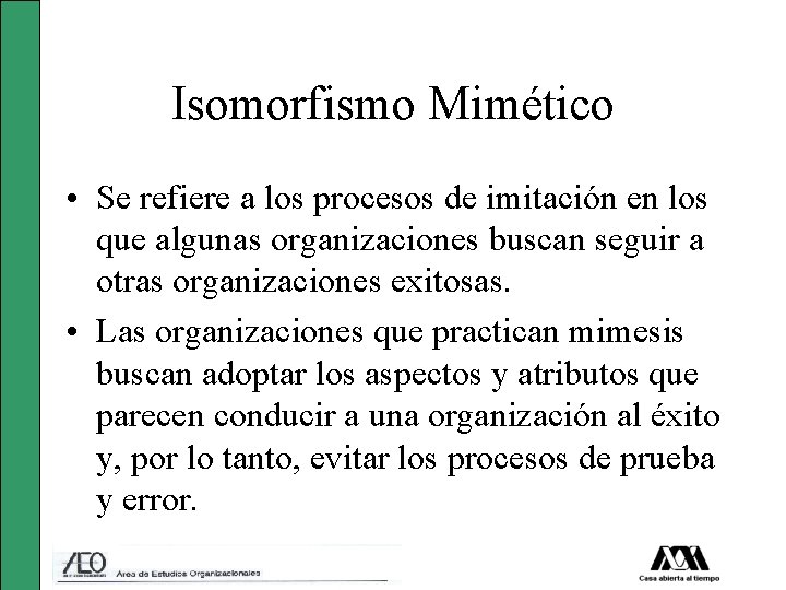 Isomorfismo Mimético • Se refiere a los procesos de imitación en los que algunas