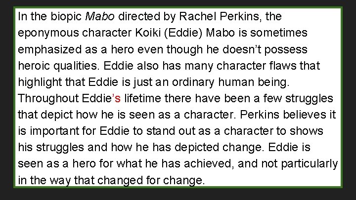 In the biopic Mabo directed by Rachel Perkins, the eponymous character Koiki (Eddie) Mabo