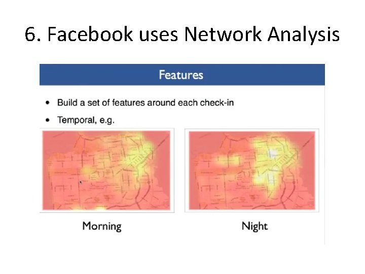 6. Facebook uses Network Analysis 