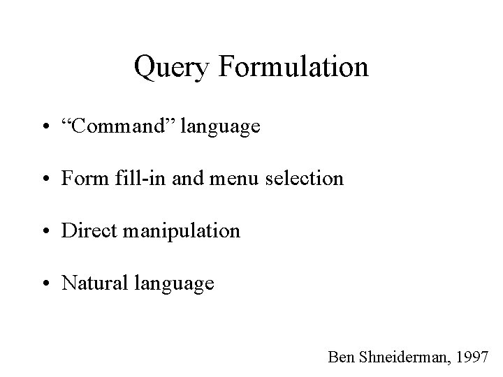 Query Formulation • “Command” language • Form fill-in and menu selection • Direct manipulation