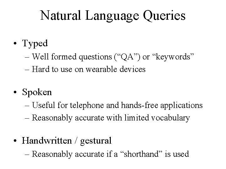 Natural Language Queries • Typed – Well formed questions (“QA”) or “keywords” – Hard