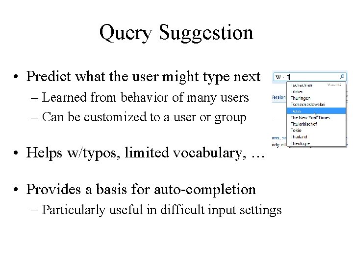 Query Suggestion • Predict what the user might type next – Learned from behavior