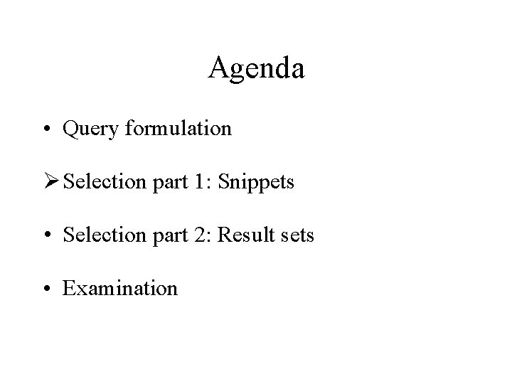 Agenda • Query formulation Ø Selection part 1: Snippets • Selection part 2: Result
