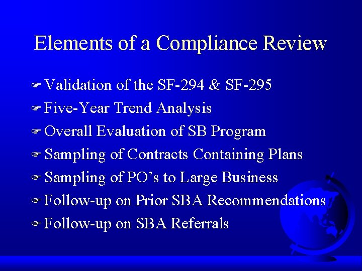 Elements of a Compliance Review F Validation of the SF-294 & SF-295 F Five-Year