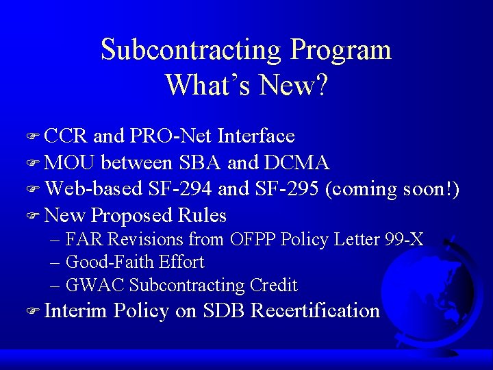 Subcontracting Program What’s New? F CCR and PRO-Net Interface F MOU between SBA and