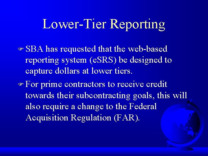 Lower-Tier Reporting F SBA has requested that the web-based reporting system (e. SRS) be