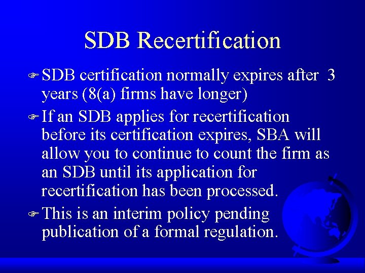 SDB Recertification F SDB certification normally expires after 3 years (8(a) firms have longer)