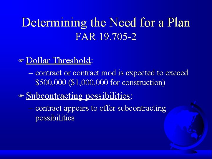 Determining the Need for a Plan FAR 19. 705 -2 F Dollar Threshold: –