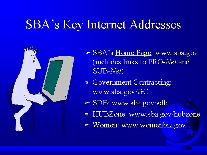 SBA’s Key Internet Addresses SBA’s Home Page: www. sba. gov (includes links to PRO-Net