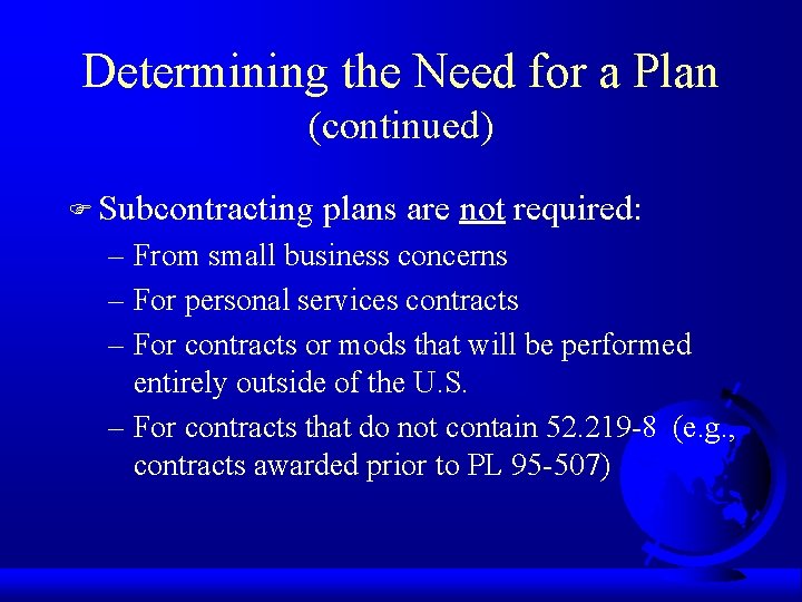Determining the Need for a Plan (continued) F Subcontracting plans are not required: –