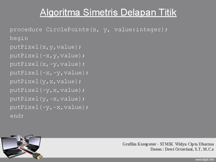 Algoritma Simetris Delapan Titik procedure Circle. Points(x, y, value: integer); begin put. Pixel(x, y,