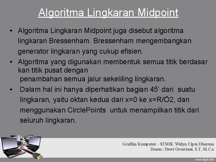 Algoritma Lingkaran Midpoint • Algoritma Lingkaran Midpoint juga disebut algoritma lingkaran Bressenham mengembangkan generator