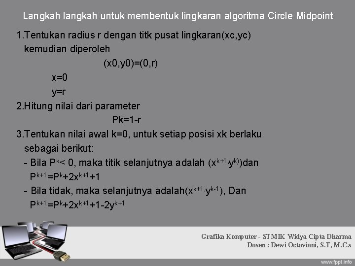 Langkah langkah untuk membentuk lingkaran algoritma Circle Midpoint 1. Tentukan radius r dengan titk