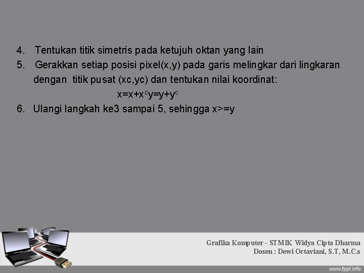 4. Tentukan titik simetris pada ketujuh oktan yang lain 5. Gerakkan setiap posisi pixel(x,