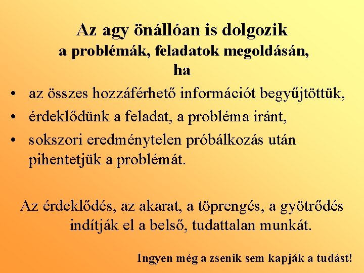 Az agy önállóan is dolgozik a problémák, feladatok megoldásán, ha • az összes hozzáférhető