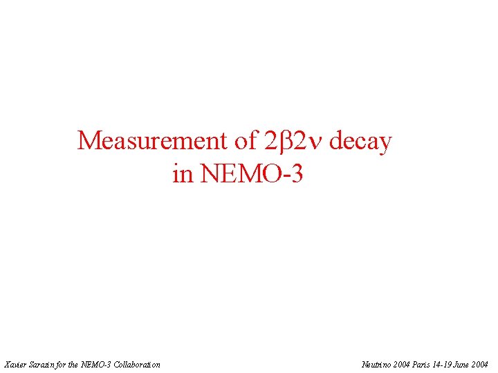 Measurement of 2 b 2 n decay in NEMO-3 Xavier Sarazin for the NEMO-3