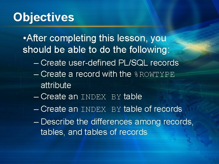 Objectives • After completing this lesson, you should be able to do the following: