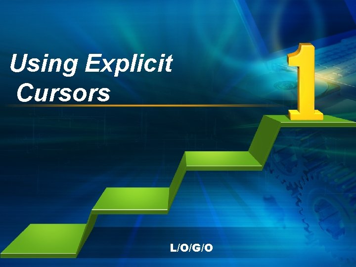 Using Explicit Cursors L/O/G/O 