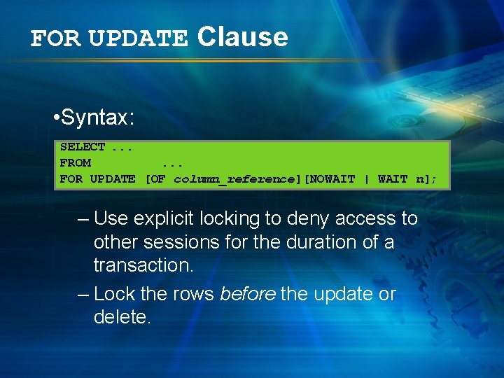 FOR UPDATE Clause • Syntax: SELECT. . . FROM. . . FOR UPDATE [OF