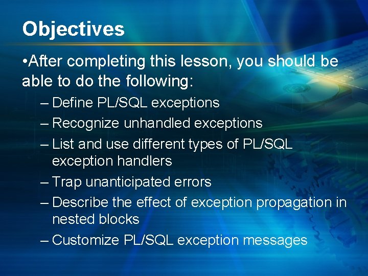 Objectives • After completing this lesson, you should be able to do the following: