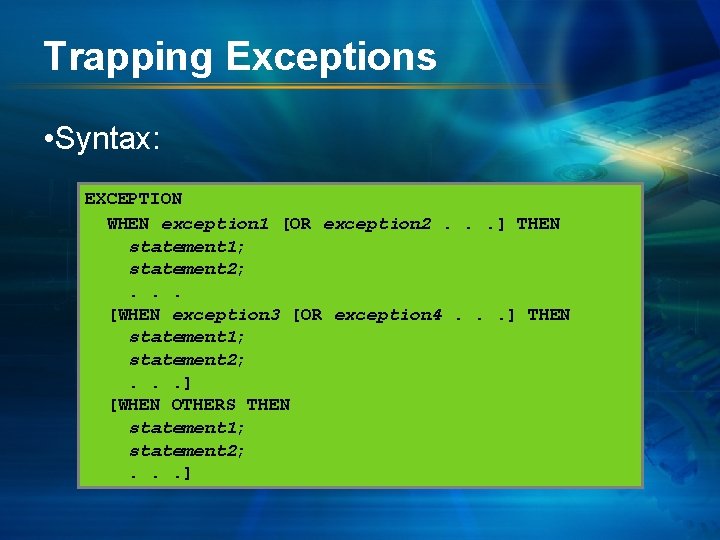 Trapping Exceptions • Syntax: EXCEPTION WHEN exception 1 [OR exception 2. . . ]