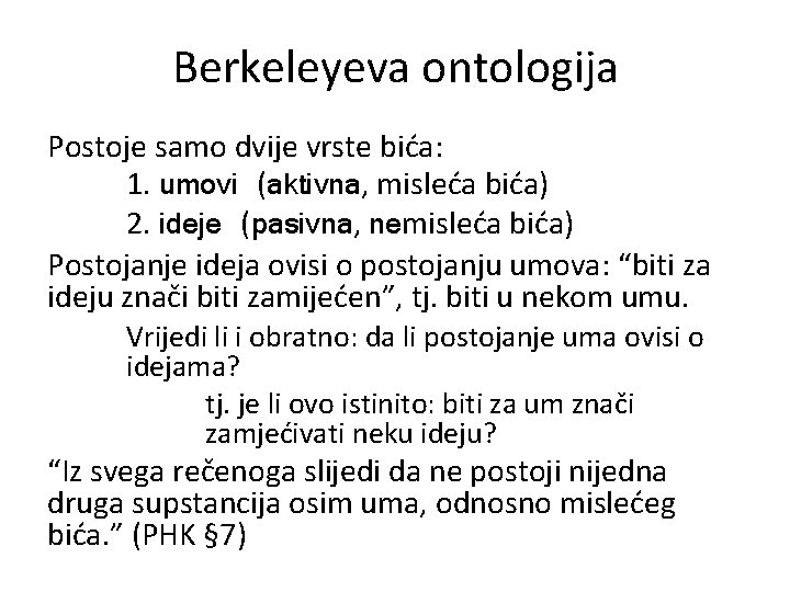 Berkeleyeva ontologija Postoje samo dvije vrste bića: 1. umovi (aktivna, misleća bića) 2. ideje