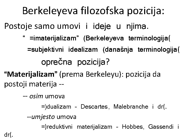 Berkeleyeva filozofska pozicija: Postoje samo umovi i ideje u njima. “ =imaterijalizam” (Berkeleyeva terminologija(